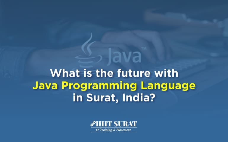 What is the Future with Java Programming Language in Surat, India?