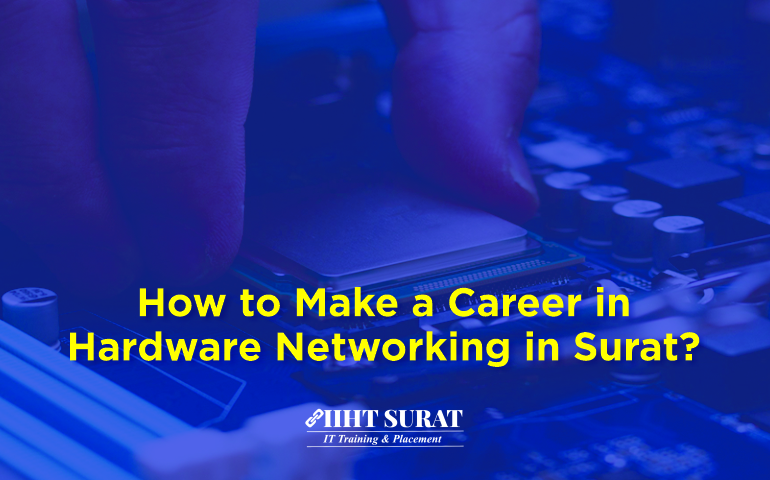 How to Make a Career in Hardware Networking in Surat?