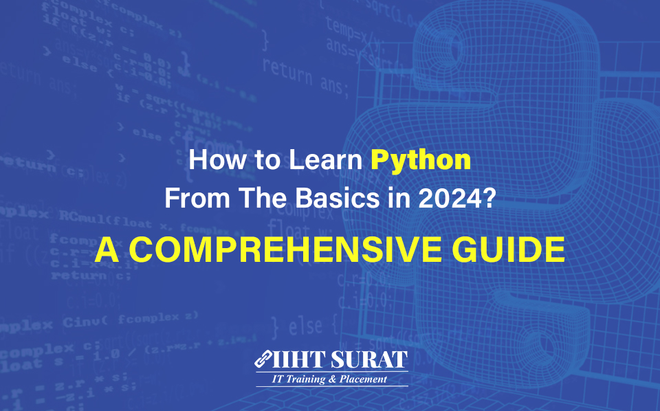 How to Learn Python from the Basics in 2024? – A Comprehensive Guide